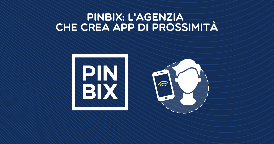 PinBix l'agenzia che crea app di prossimità